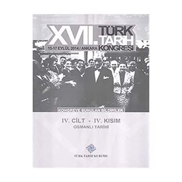 17. Türk Tarih Kongresi - 4. Cilt - 4. Kısım - Kolektif
