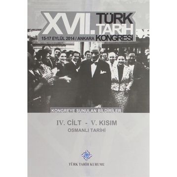 17. Türk Tarih Kongresi - 4. Cilt - 5. Kısım - Kolektif