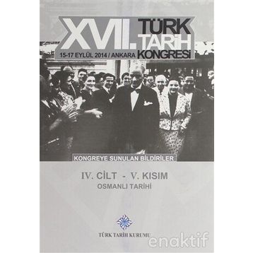 17. Türk Tarih Kongresi - 4. Cilt - 5. Kısım - Kolektif