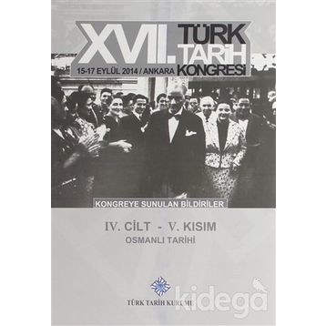 17. Türk Tarih Kongresi - 4. Cilt - 5. Kısım - Kolektif