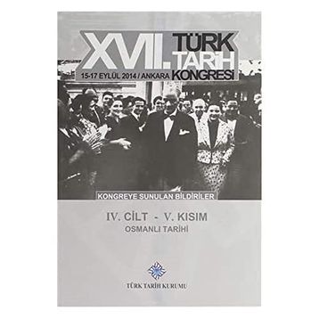 17. Türk Tarih Kongresi - 4. Cilt - 5. Kısım - Kolektif