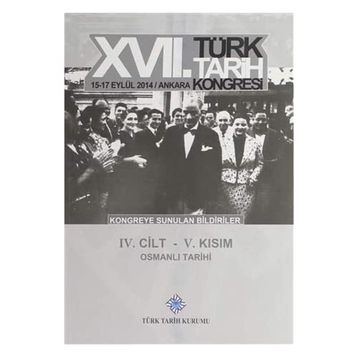 17. Türk Tarih Kongresi - 4. Cilt - 5. Kısım - Kolektif