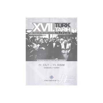 17. Türk Tarih Kongresi - 4. Cilt - 6. Kısım - Kolektif