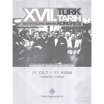 17. Türk Tarih Kongresi - 4. Cilt - 6. Kısım - Kolektif