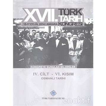 17. Türk Tarih Kongresi - 4. Cilt - 6. Kısım - Kolektif