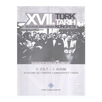 17. Türk Tarih Kongresi - 5. Cilt - 1. Kısım - Kolektif
