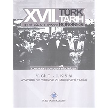 17. Türk Tarih Kongresi - 5. Cilt - 1. Kısım - Kolektif
