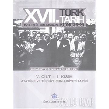 17. Türk Tarih Kongresi - 5. Cilt - 1. Kısım - Kolektif