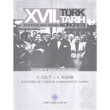 17. Türk Tarih Kongresi - 5. Cilt - 1. Kısım - Kolektif