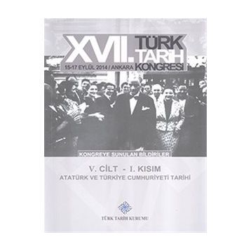 17. Türk Tarih Kongresi - 5. Cilt - 1. Kısım - Kolektif