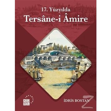 17 Yüzyılda Tersanei Amire - İdris Bostan
