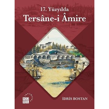 17 Yüzyılda Tersanei Amire - İdris Bostan