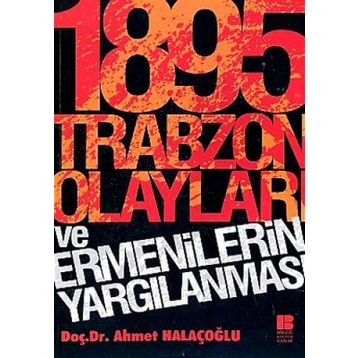 1895 Trabzon Olayları ve Ermenilerin Yargılanması - Ahmet Halaçoğlu