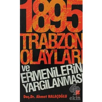 1895 Trabzon Olayları ve Ermenilerin Yargılanması - Ahmet Halaçoğlu