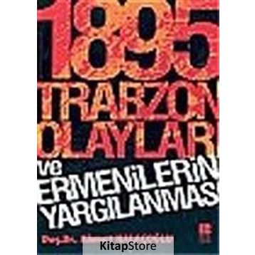 1895 Trabzon Olayları ve Ermenilerin Yargılanması - Ahmet Halaçoğlu