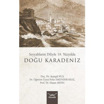 19. Yüzyılda Doğu Karadeniz - Seyyahların Diliyle - Ayşegül Kuş