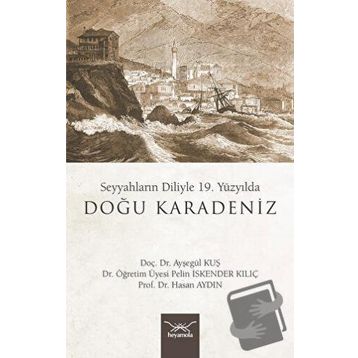 19. Yüzyılda Doğu Karadeniz - Seyyahların Diliyle - Ayşegül Kuş