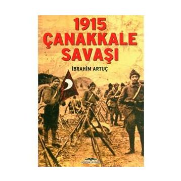 1915 ÇANAKKALE SAVAŞI - İBRAHİM ARTUÇ