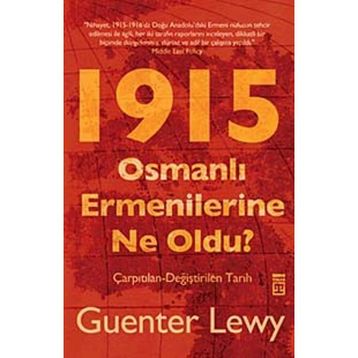 1915 OSMANLI ERMENILERINE NE OLDU? ÇARPITILAN-DEĞİŞTİRİLEN TARIH - GUENTER LEWY