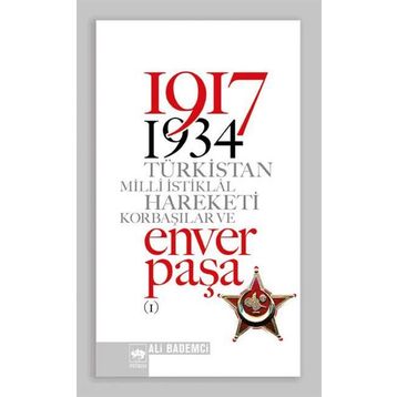 1917 - 1934 TÜRKİSTAN MILLI İSTİKLÂL HAREKETI KORBAŞILAR VE ENVER PAŞA (2 CILT, TAKIM) - ALI BADEMCI