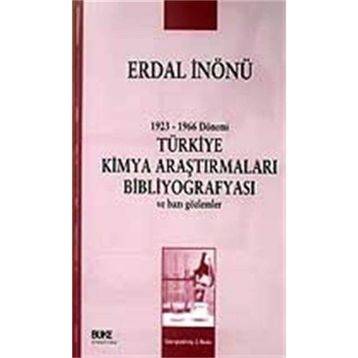 1923-1966 DÖNEMİ TÜRKİYE KIMYA ARAŞTIRMALARI BİBLİYOGRAFYASI VE BAZI GÖZLEMLER - ERDAL İNÖNÜ