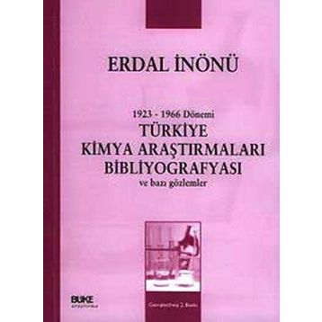 1923-1966 DÖNEMİ TÜRKİYE KIMYA ARAŞTIRMALARI BİBLİYOGRAFYASI VE BAZI GÖZLEMLER - ERDAL İNÖNÜ