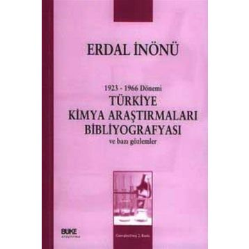 1923-1966 DÖNEMİ TÜRKİYE KIMYA ARAŞTIRMALARI BİBLİYOGRAFYASI VE BAZI GÖZLEMLER - ERDAL İNÖNÜ