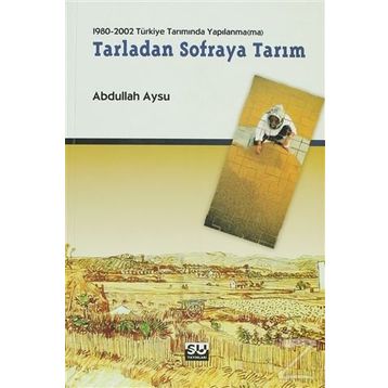 1980-2002 TÜRKİYE TARIMINDA YAPILANMA(MA) TARLADAN SOFRAYA TARIM - ABDULLAH AYSU