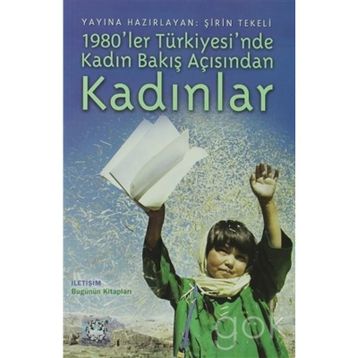 1980LER TÜRKİYESİNDE KADIN BAKIŞ AÇISINDAN KADINLAR - ŞİRİN TEKELI