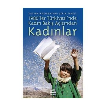 1980LER TÜRKİYESİNDE KADIN BAKIŞ AÇISINDAN KADINLAR - ŞİRİN TEKELI