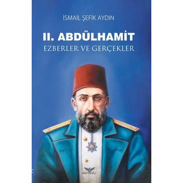 2.Abdülhamid-Ezberler ve Gerçekler - İsmail Şefik Aydın