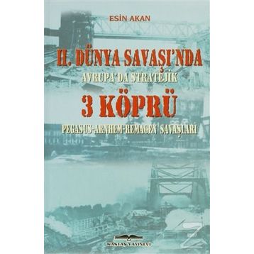 2. Dünya Savaşında Avrupada Stratejik 3 Köprü - Esin Akan