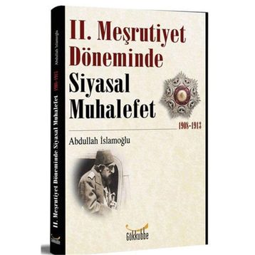 2. Meşrutiyet Döneminde Siyasal Muhalefet 1908-1913 - Abdullah İslamoğlu