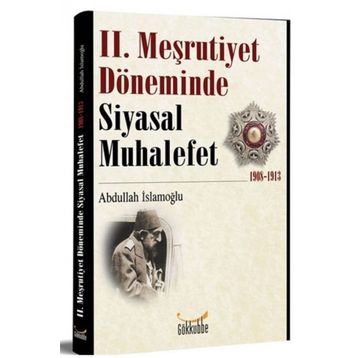 2. Meşrutiyet Döneminde Siyasal Muhalefet 1908-1913 - Abdullah İslamoğlu