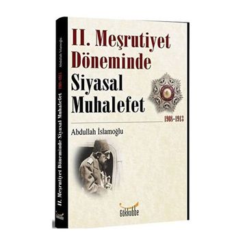 2. Meşrutiyet Döneminde Siyasal Muhalefet 1908-1913 - Abdullah İslamoğlu
