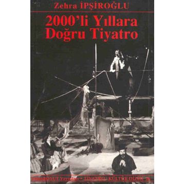 2000´LI YILLARA DOĞRU TIYATRO - ZEHRA İPŞİROĞLU