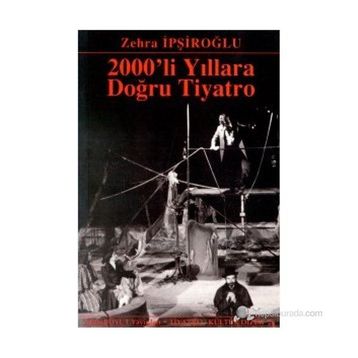 2000´LI YILLARA DOĞRU TIYATRO - ZEHRA İPŞİROĞLU