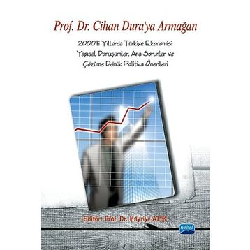 2000'LI YILLARDA TÜRKIYE EKONOMISI YAPISAL DÖNÜŞÜMLER, ANA SORUNLAR VE ÇÖZÜME DÖNÜK POLITIKA ÖNERILERI - HAYRIYE ATIK