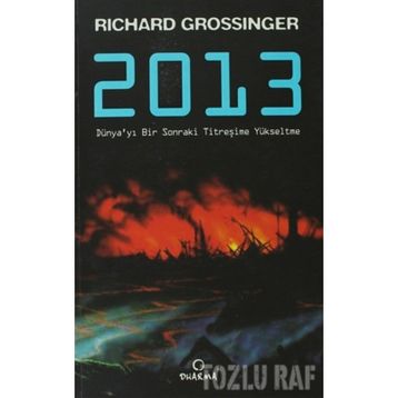 2013 DÜNYA'YI BIR SONRAKI TİTREŞİME YÜKSELTME - RICHARD GROSSINGER
