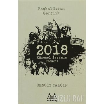 2018: KÜRESEL İSYANIN ROMANI - CENGIZ YALÇIN