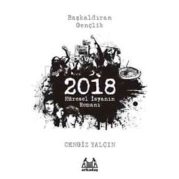 2018: KÜRESEL İSYANIN ROMANI - CENGIZ YALÇIN
