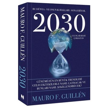 2030 Bu Dünya ve Onun Kuralları Sona Eriyor Mauro F. Guillen
