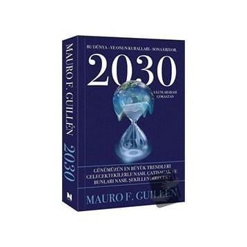 2030 Bu Dünya ve Onun Kuralları Sona Eriyor Mauro F. Guillen