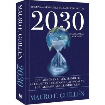 2030 Bu Dünya ve Onun Kuralları Sona Eriyor Mauro F. Guillen