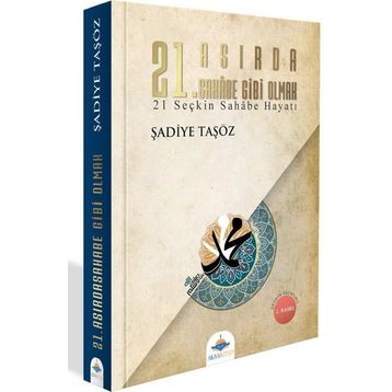 21. Asırda Sahabe Gibi Olmak - Şadiye Taşöz