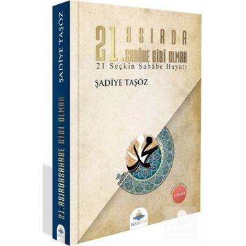 21. Asırda Sahabe Gibi Olmak - Şadiye Taşöz