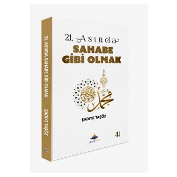 21. Asırda Sahabe Gibi Olmak - Şadiye Taşöz