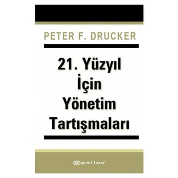 21. Yüzyıl İçin Yönetim Tartışmaları - Peter F. Drucker