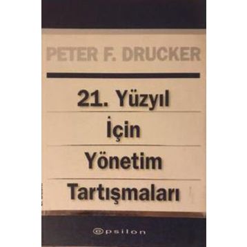 21. Yüzyıl İçin Yönetim Tartışmaları - Peter F. Drucker