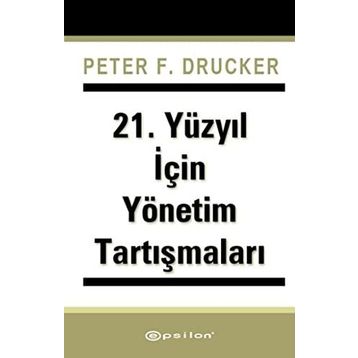 21. Yüzyıl İçin Yönetim Tartışmaları - Peter F. Drucker